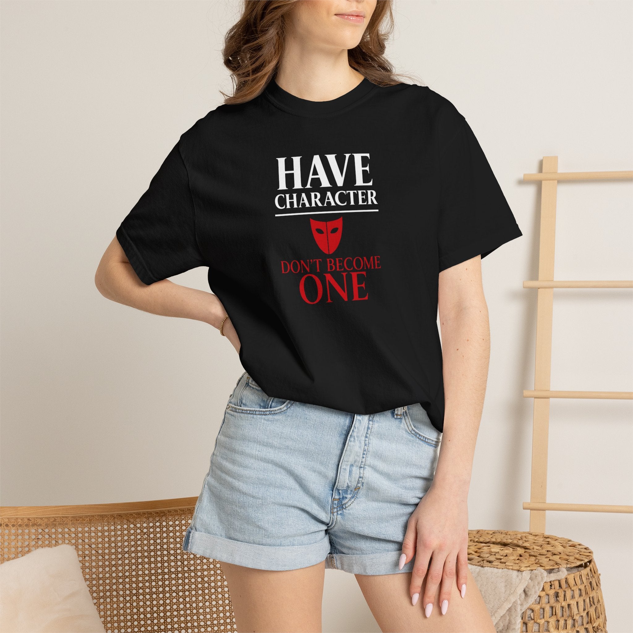 "Have Character Don't Become One" Inspirational Drama Mask Tee (Light Font)