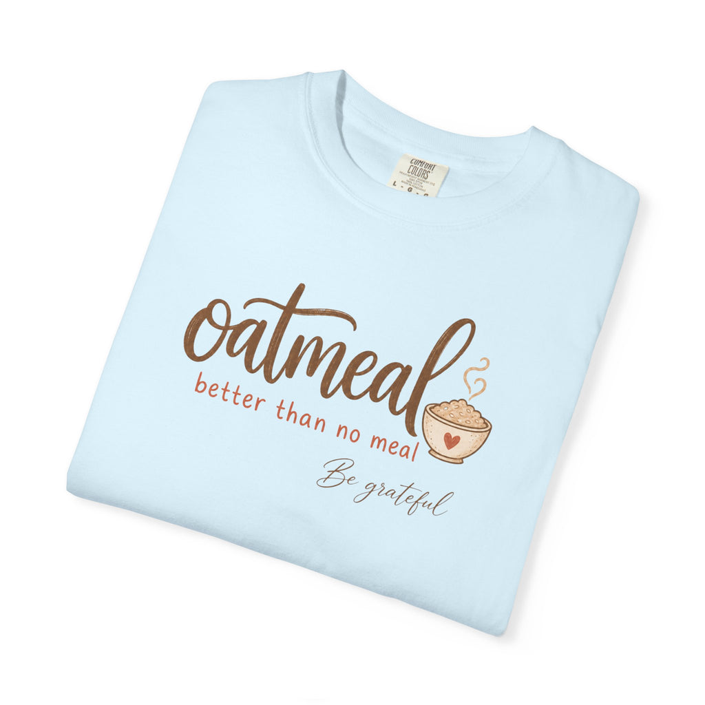 "Oatmeal Better Than No Meal" Oatmeal Lover Graphic T-shirt