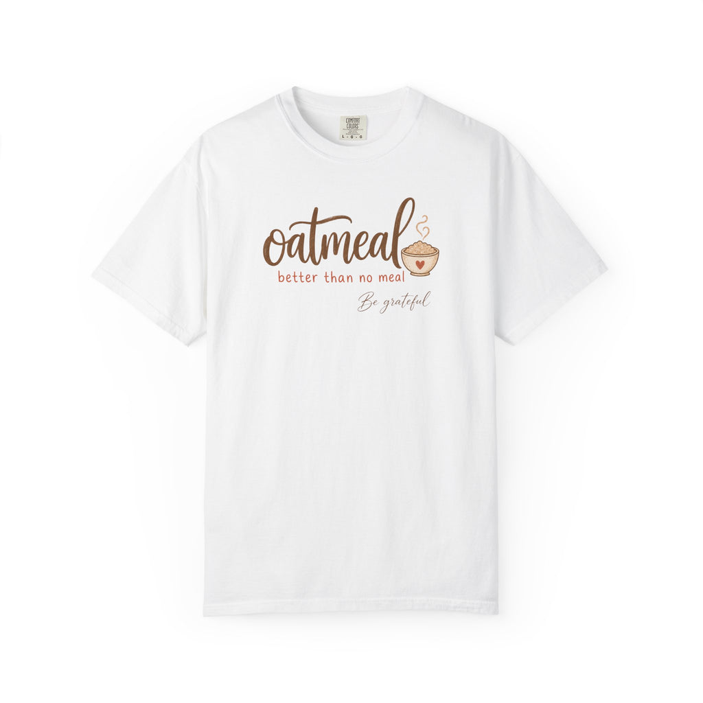 "Oatmeal Better Than No Meal" Oatmeal Lover Graphic T-shirt