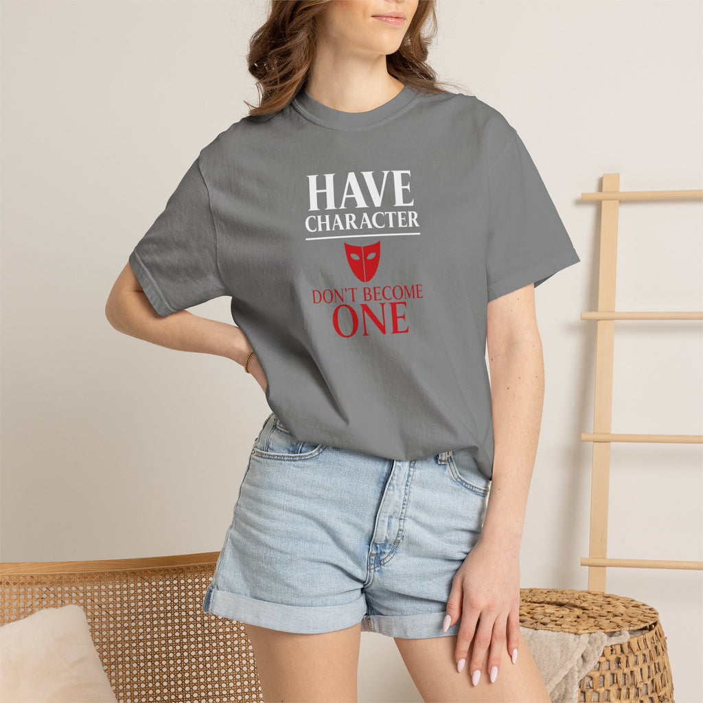 "Have Character Don't Become One" Inspirational Drama Mask Tee (Light Font)
