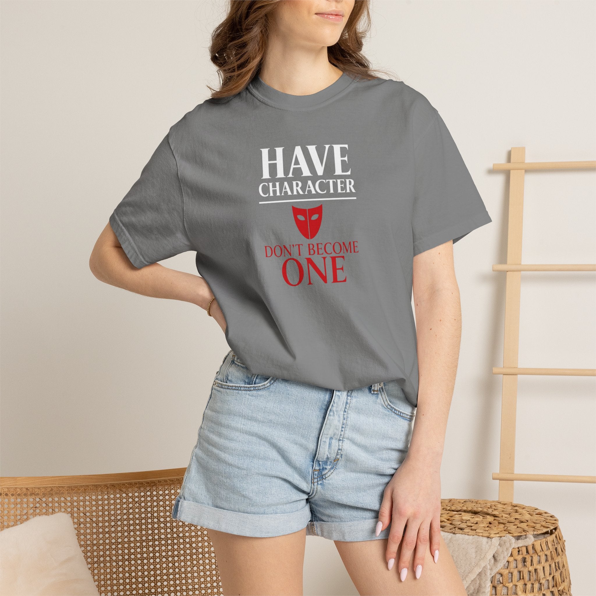 "Have Character Don't Become One" Inspirational Drama Mask Tee (Light Font)