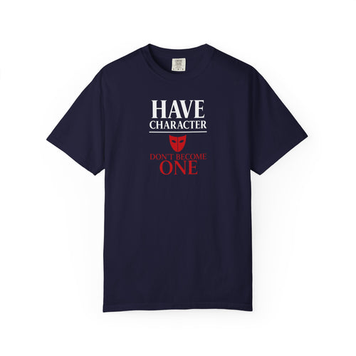 "Have Character Don't Become One" Inspirational Drama Mask Tee (Light Font)