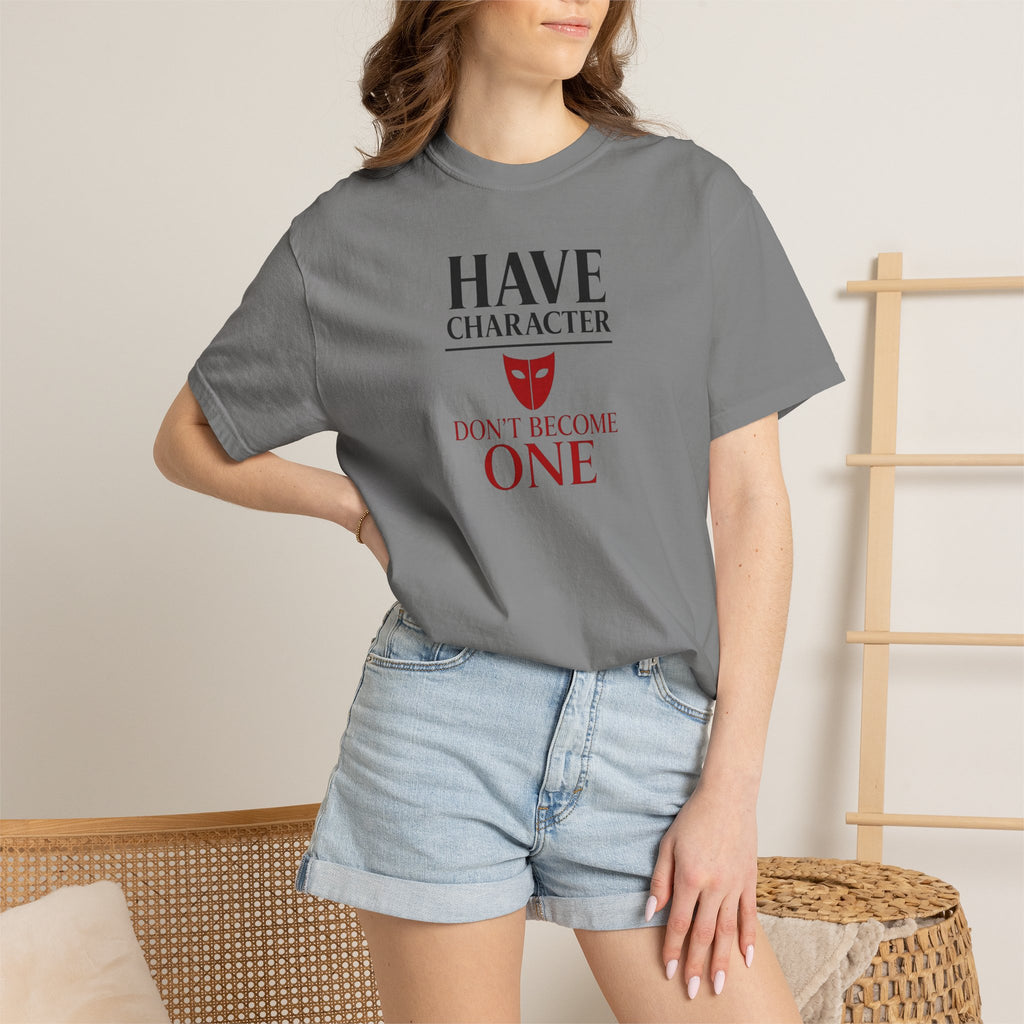"Have Character Don't Become One" Inspirational Drama Mask Tee (Dark Font)