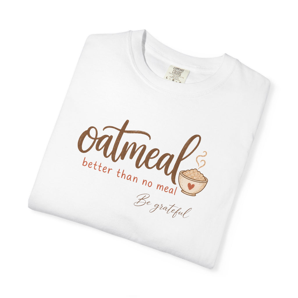 "Oatmeal Better Than No Meal" Oatmeal Lover Graphic T-shirt